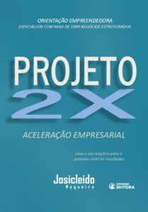 Livro - Projeto 2X - Aceleração Empresarial - Josicleido Nogueira