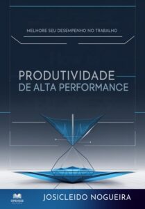 Livro Produtividade de Alta Performance - 4ª Edição - Josicleido Nogueira