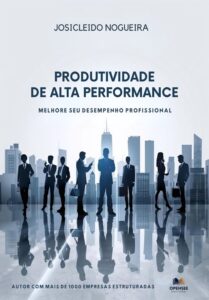 Livro Produtividade de Alta Performance - 4ª Edição - Josicleido Nogueira Livro Produtividade de Alta Performance - 4ª Edição - Josicleido Nogueira